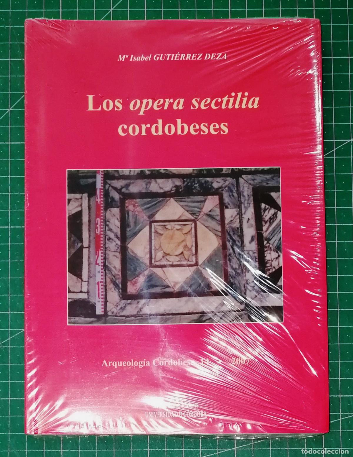 Libros de segunda mano: LOS &lsquo;OPERA SECTILIA&rsquo; CORDOBESES (Arqueolog&iacute;a Cordobesa ; 14) / M&ordf; Isabel Guti&eacute;rrez Deza. - 2007