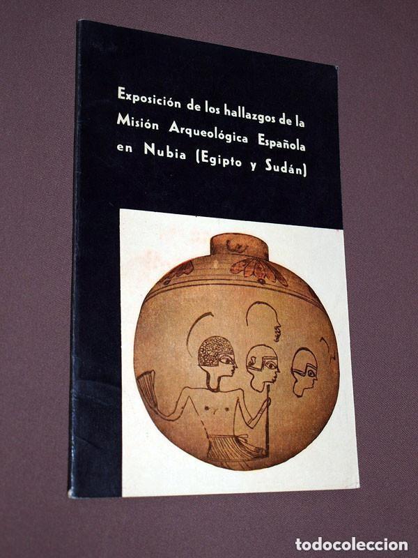 Libros de segunda mano: EXPOSICI&Oacute;N DE HALLAZGOS DE LA MISI&Oacute;N ARQUEOL&Oacute;GICA ESPA&Ntilde;OLA EN NUBIA (EGIPTO Y SUD&Aacute;N). Mart&iacute;n ALMAGRO