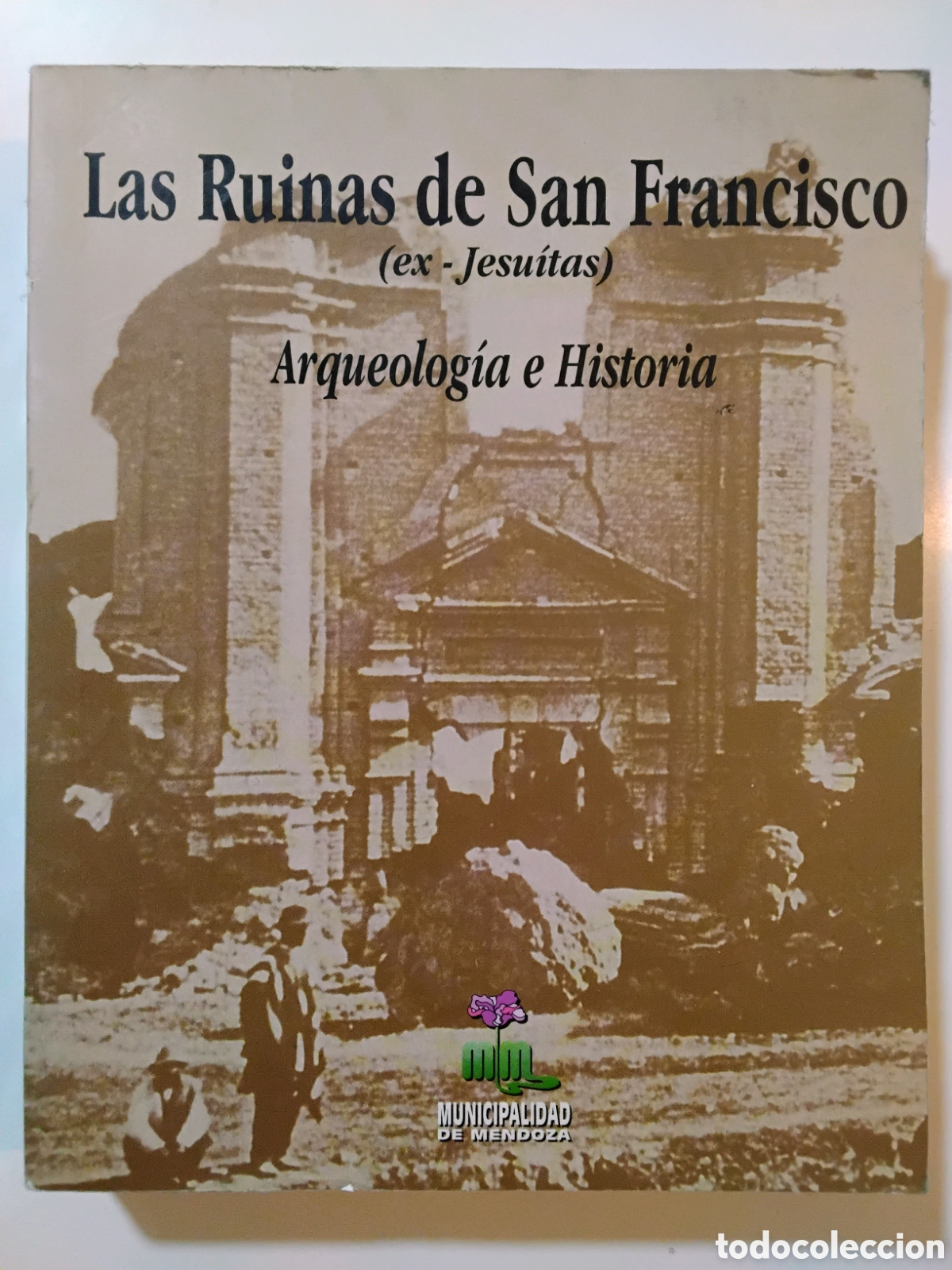 Libros de segunda mano: D. Sch&aacute;velzon - Las Ruinas de San Francisco (ex-Jesuitas): Arqueolog&iacute;a e Historia - Mendoza - 1998