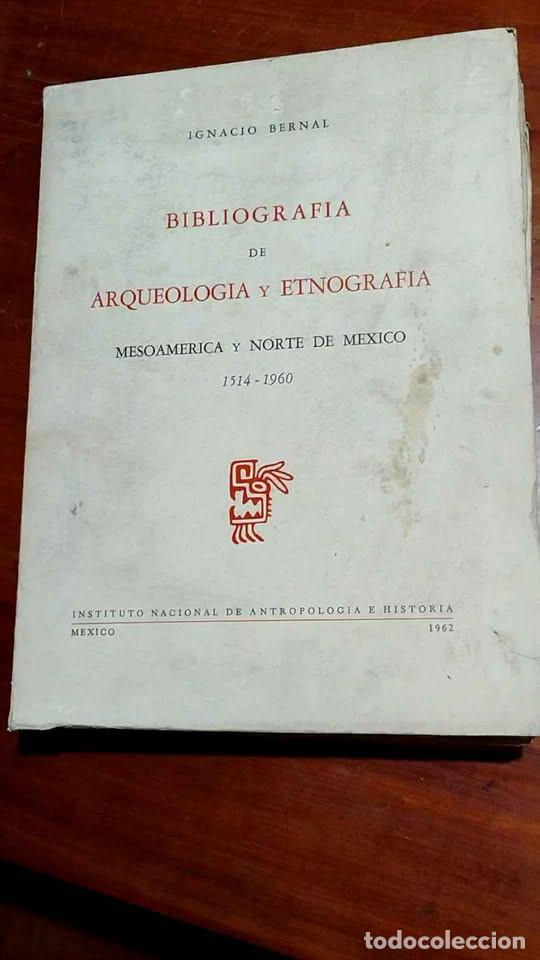 Libros de segunda mano: Bibliograf&iacute;a de Arqueolog&iacute;a y Etnograf&iacute;a, Mesoam&eacute;rica y Norte de M&eacute;xico 1514-1960, Ignacio Bernal, I
