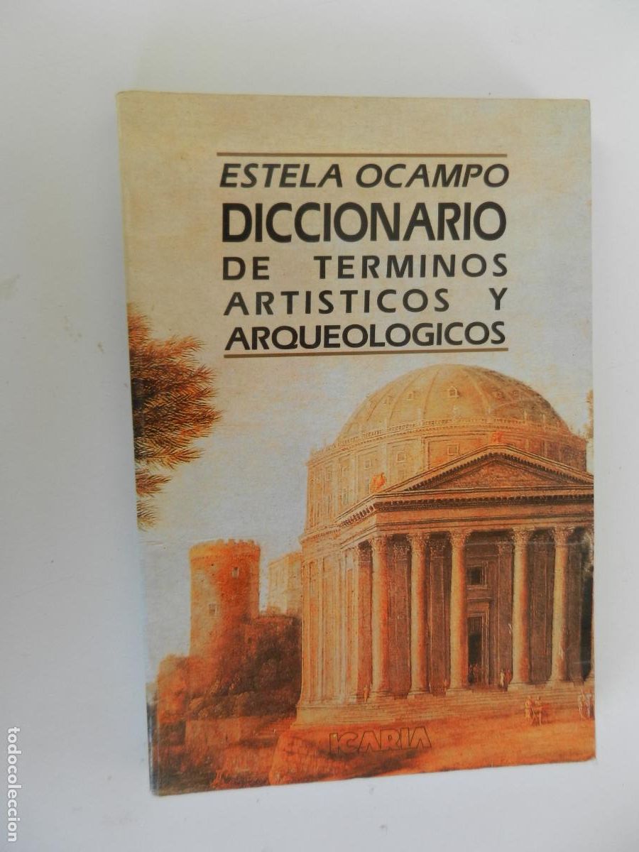 Libros de segunda mano: DICCIONARIO DE TERMINOS ART&Iacute;STICOS Y ARQUEOL&Oacute;GICOS - ESTELA OCAMPO - ICARIA EDITORIAL