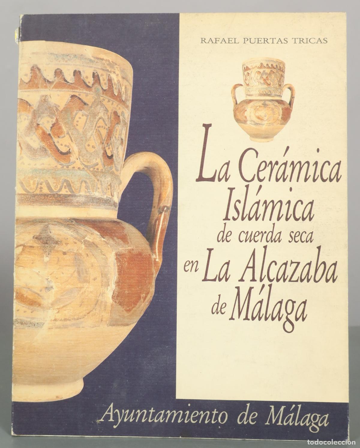 Libros de segunda mano: La Cer&aacute;mica Isl&aacute;mica de cuerda seca en La Alcazaba de M&aacute;laga - Rafael Puertas Tricas - Ayuntamiento