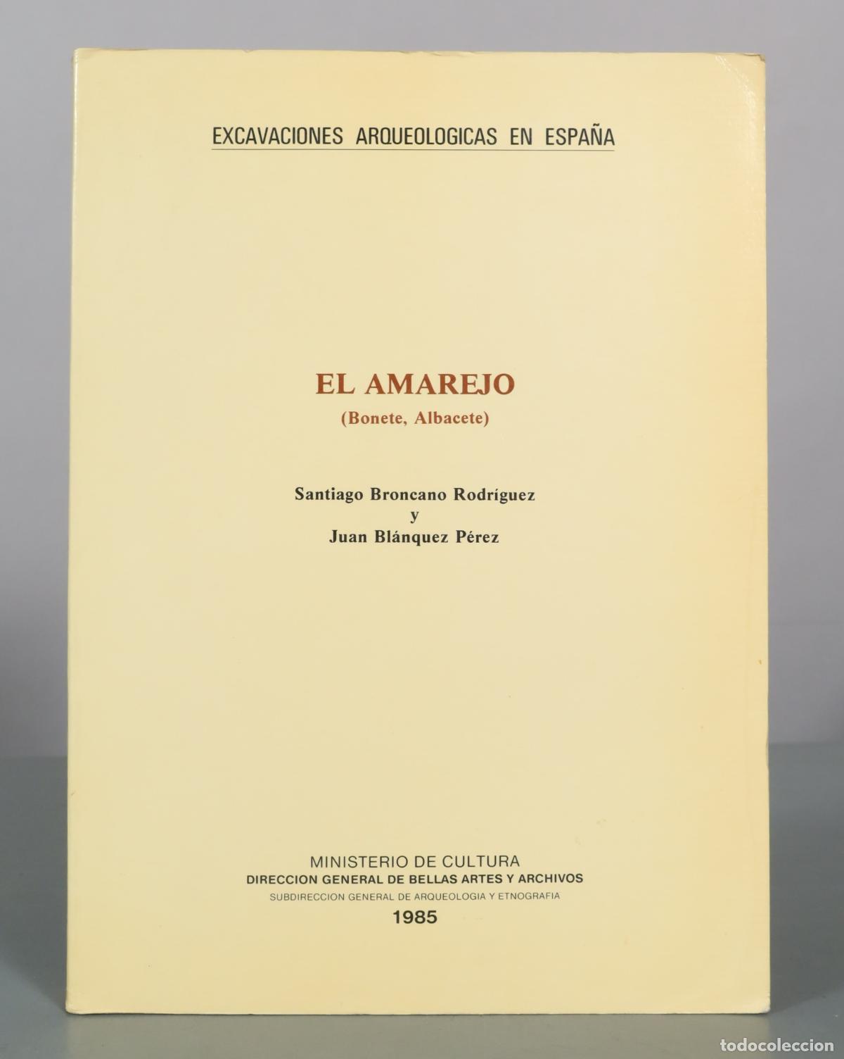 Libros de segunda mano: Excavaciones Arqueologicas en Espana: El Amarejo - Santiago Broncano Rodriguez y Juan Blanquez Perez