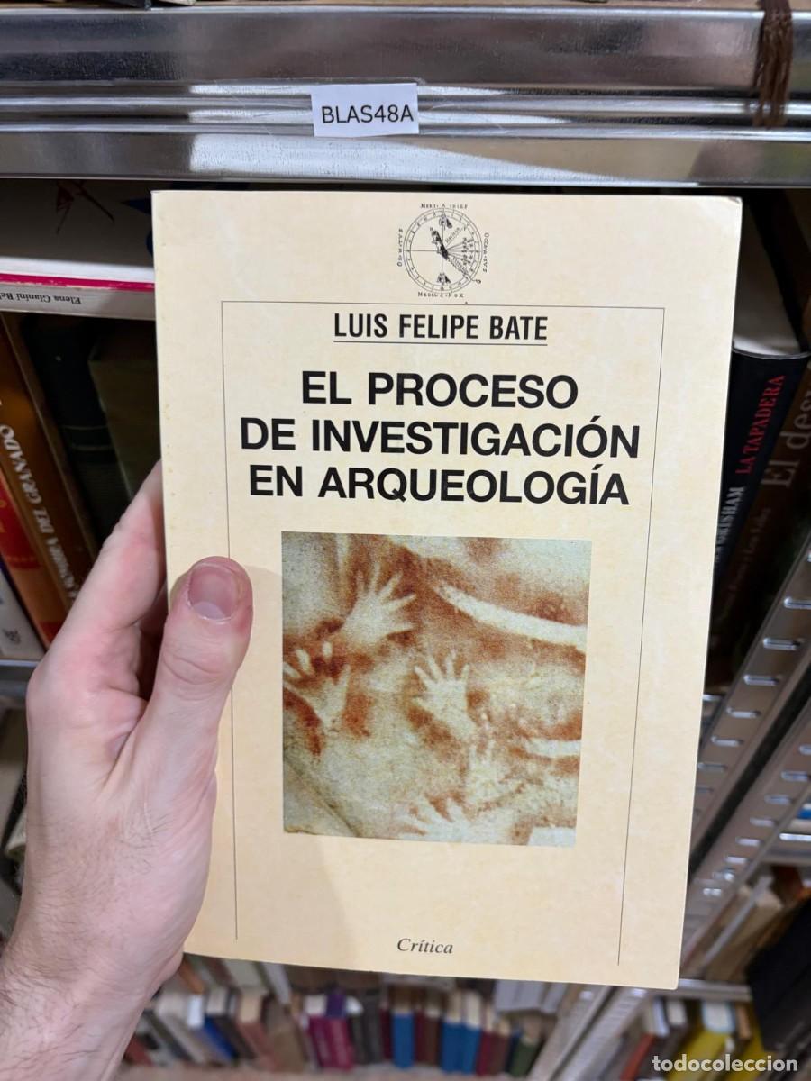 Libros de segunda mano: BLAS48A &mdash; El proceso de investigaci&oacute;n en arqueolog&iacute;a &mdash; Luis Felipe Bate &mdash; Cr&iacute;tica