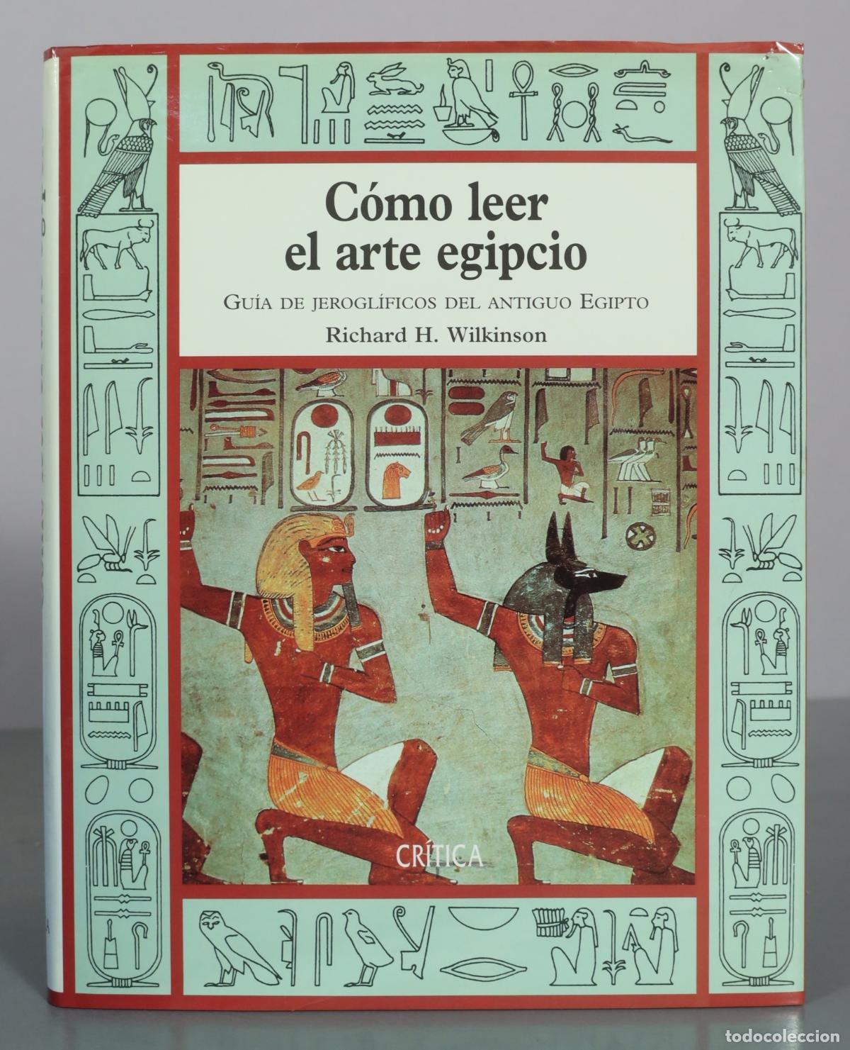 Libros de segunda mano: C&oacute;mo leer el arte egipcio - Gu&iacute;a de jerogl&iacute;ficos del antiguo Egipto - Richard H. Wilkinson - Cr&iacute;tica