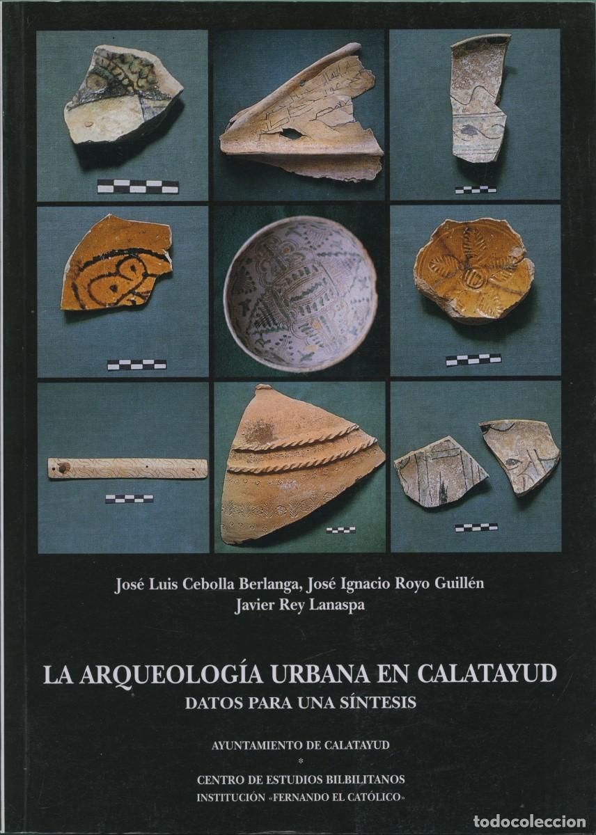 Libros de segunda mano: VV.AA. LA ARQUEOLOG&Iacute;A URBANA EN CALATAYUD. DATOS PARA UNA S&Iacute;NTESIS. Ed. Ayuntamiento de Calatayud.