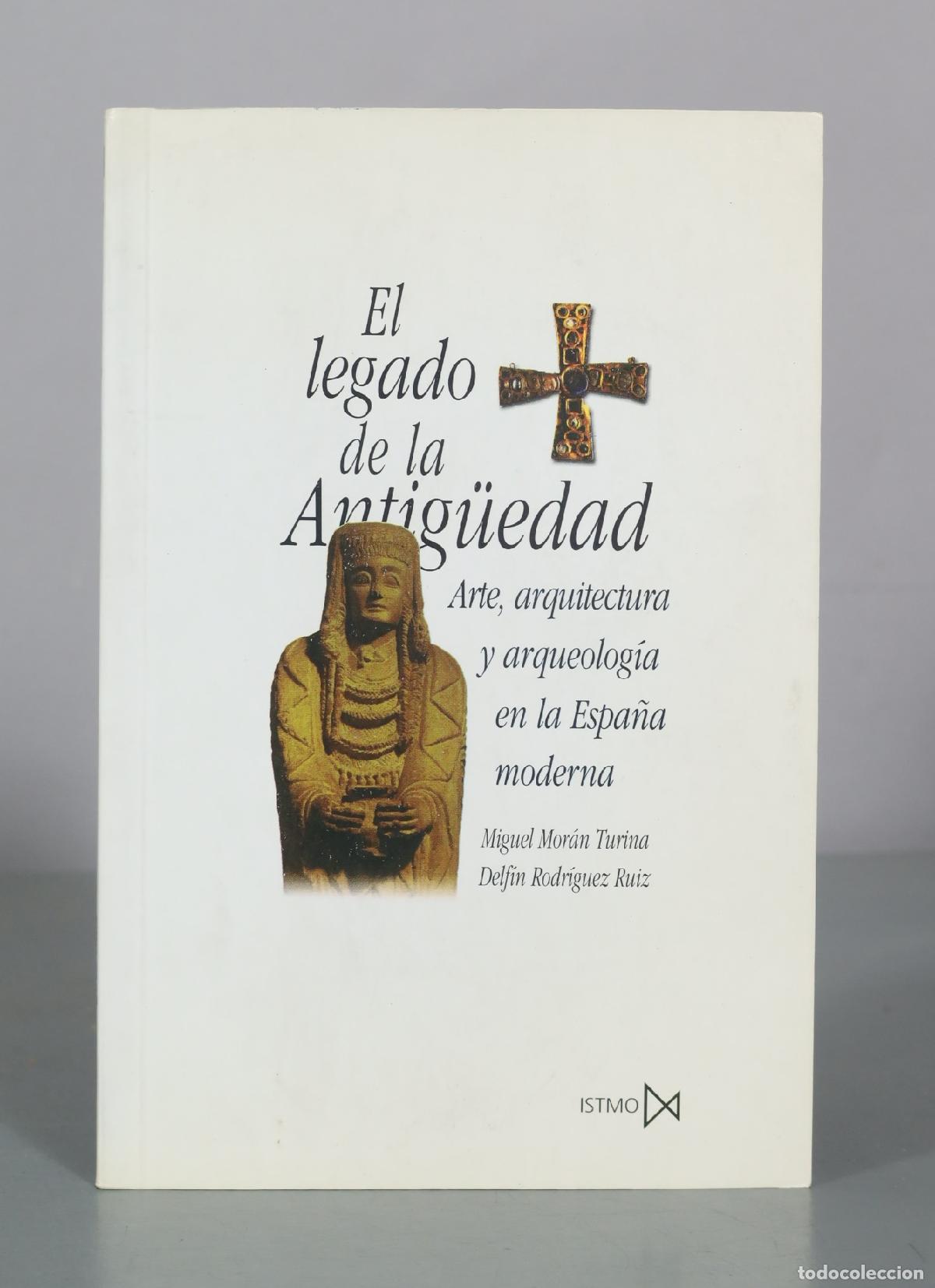 Libros de segunda mano: El legado de la Antig&uuml;edad - Arte, arquitectura y arqueolog&iacute;a en la Espa&ntilde;a moderna - Miguel Mor&aacute;n