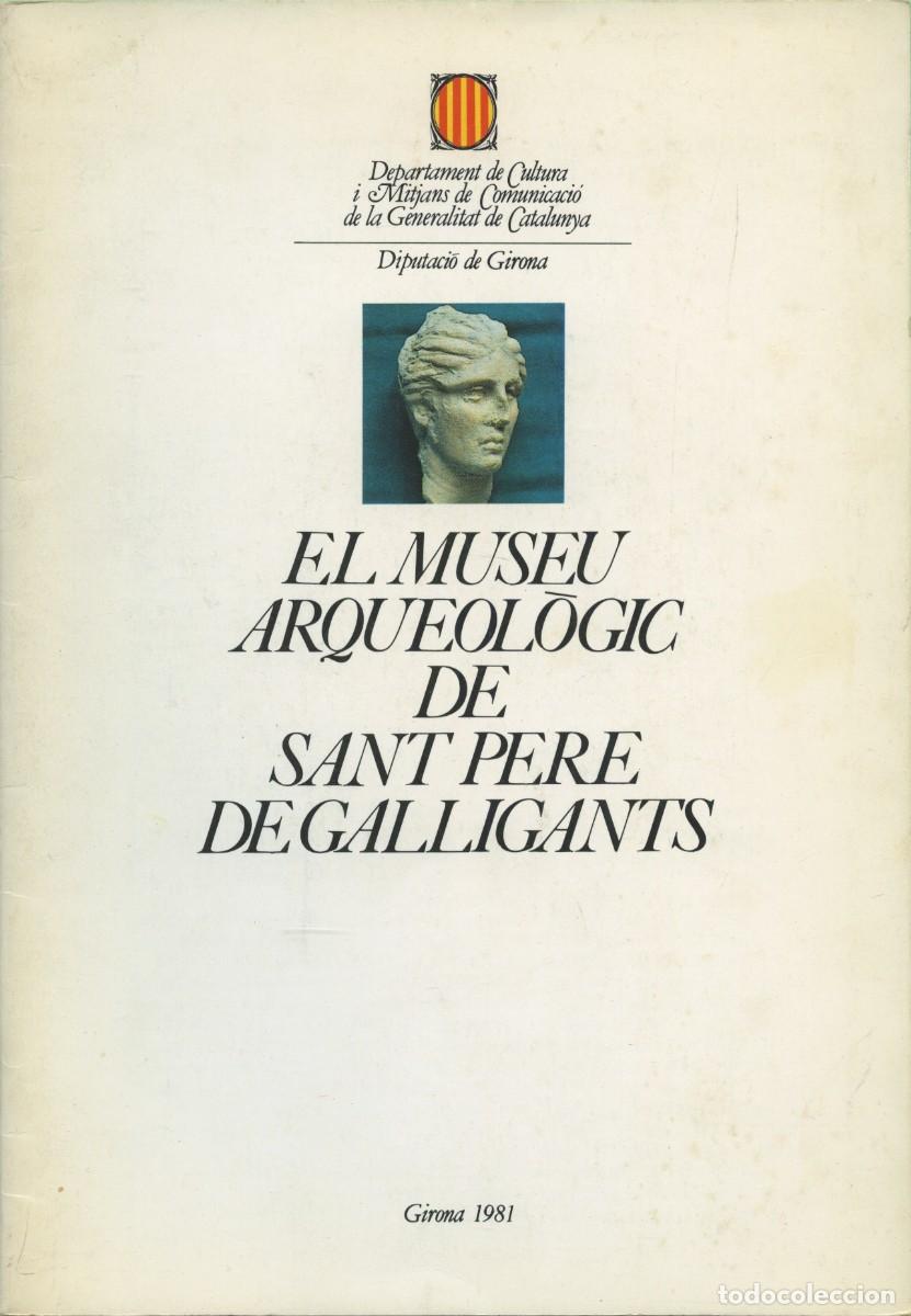 Libros de segunda mano: EL MUSEU ARQUEOL&Oacute;GIC DE SANT PERE DE GALLIGANTS. Girona. 1981. Diputacio de Girona. Sin paginar