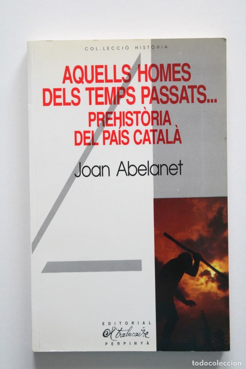 Libros de segunda mano: Joan Abelanet - Aquells homes dels temps passats... Prehist&ograve;ria del Pa&iacute;s Catal&agrave; - Trabucaire