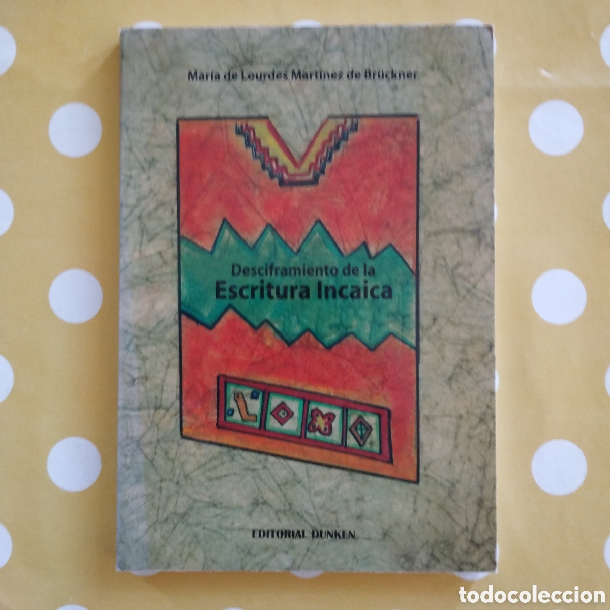 Libros de segunda mano: DESCIFRAMIENTO DE LA ESCRITURA INCAICA MARIA DE LOURDES MART&Iacute;NEZ DE BRUCKNER ED. DUNKEN