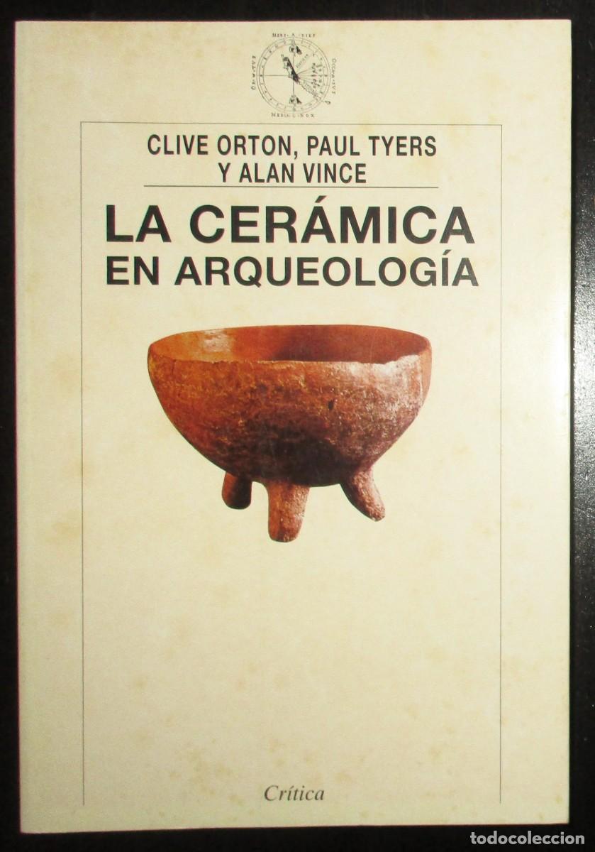 Libros de segunda mano: LA CER&Aacute;MICA EN ARQUEOLOG&Iacute;A. ORTON, TYERS Y VINCE. EDITORIAL CR&Iacute;TICA, 1997. PRIMERA EDICI&Oacute;N.