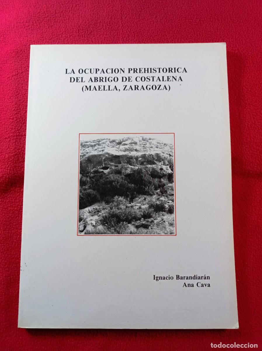 Libros de segunda mano: LA OCUPACI&Oacute;N PREHIST&Oacute;RICA DEL ABRIGO DE COSTALENA, MAELLA, ZARAGOZA. IGNACIO BARANDIAR&Aacute;N, ANA CAVA.