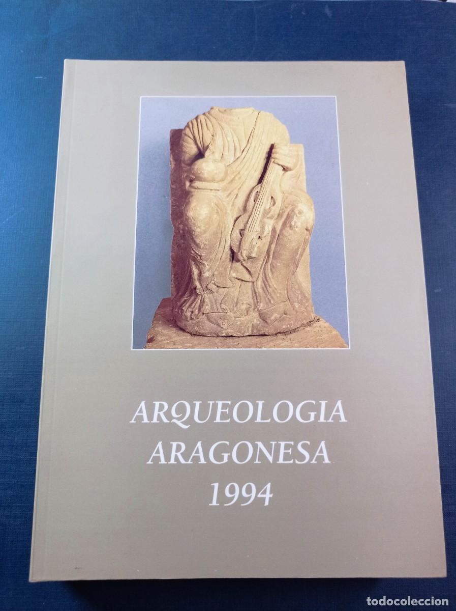 Libros de segunda mano: ARQUEOLOG&Iacute;A ARAGONESA 1994. VARIOS AUTORES, COORDINA JOS&Eacute; I. ROYO GUILL&Eacute;N. DGA, 1997. VER +++