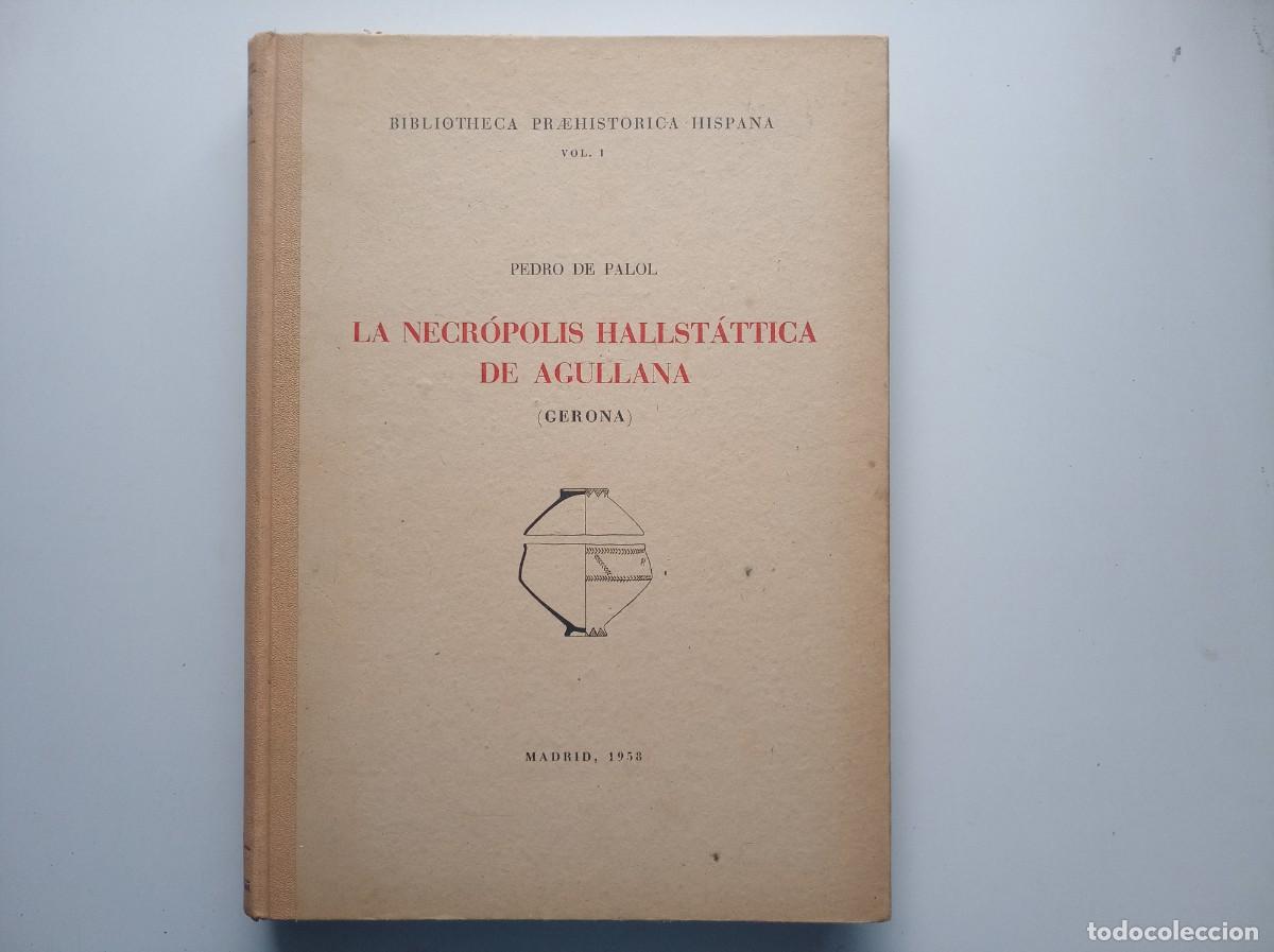 Libros de segunda mano: PEDRO DE PALOL. LA NECR&Oacute;POLIS HALLSTATTICA DE AGULLANA. GERONA. 1958. GRAN FOLIO. MUY ILUSTRADO