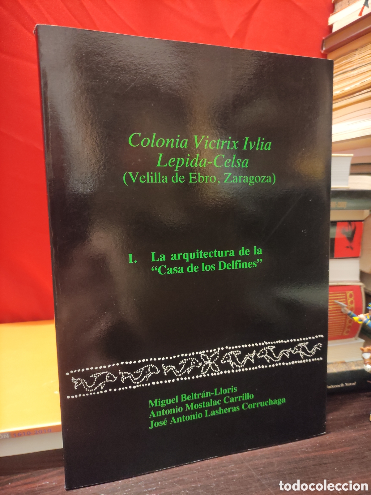 Libros de segunda mano: COLONIA VICTRIX IVLIA LEPIDA-CELSA - LA ARQUITECTURA DE LA CASA DE LOS DELFINES