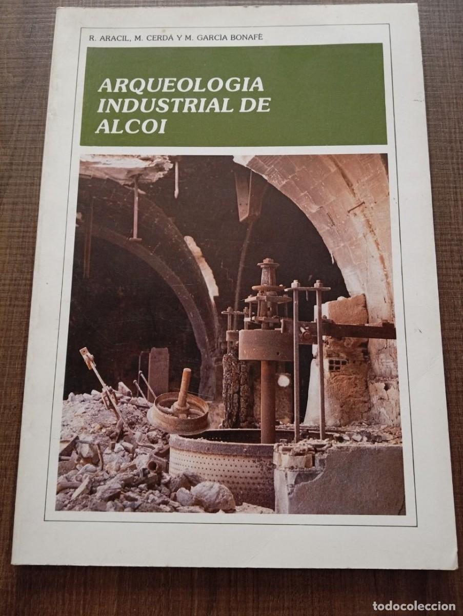 Libros de segunda mano: Arqueolog&iacute;a industrial de Alcoi. R. Aracil, M. Cerd&aacute;, M. Garc&iacute;a Bonaf&eacute;. Ayto. alcoi