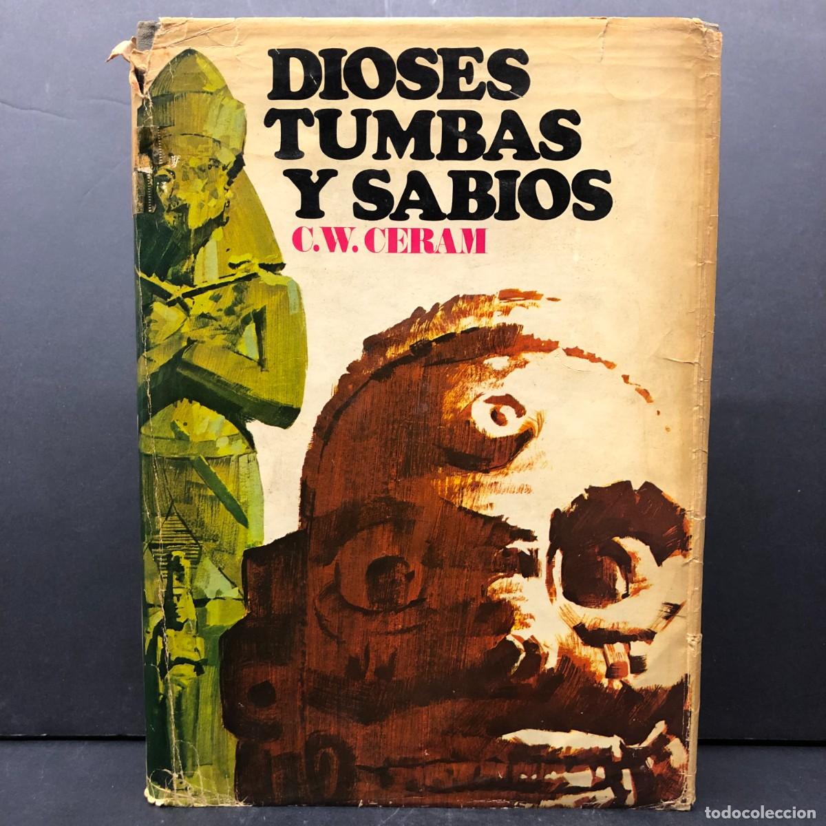 Libros de segunda mano: DIOSES TUMBAS Y SABIOS - C. W. CERAM - EDICIONES DESTINO - LA NOVELA DE LA ARQUEOLOG&Iacute;A / 112