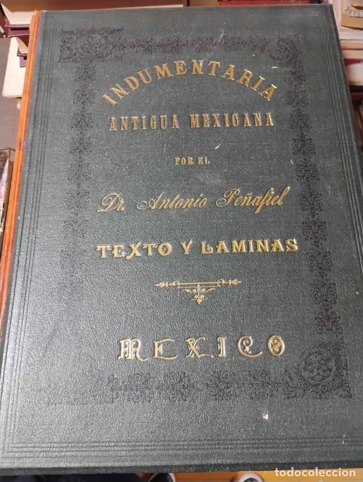 Libros de segunda mano: Indumentaria Antigua Mexicana por el Dr. Antonio Pe&ntilde;afiel 1903, Facsimilar 1977