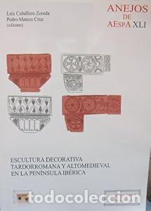 Second hand books: Escultura decorativa tardorromana y altomedieval en la Pen&iacute;nsula Ib&eacute;rica - CABALLERO MATEOS