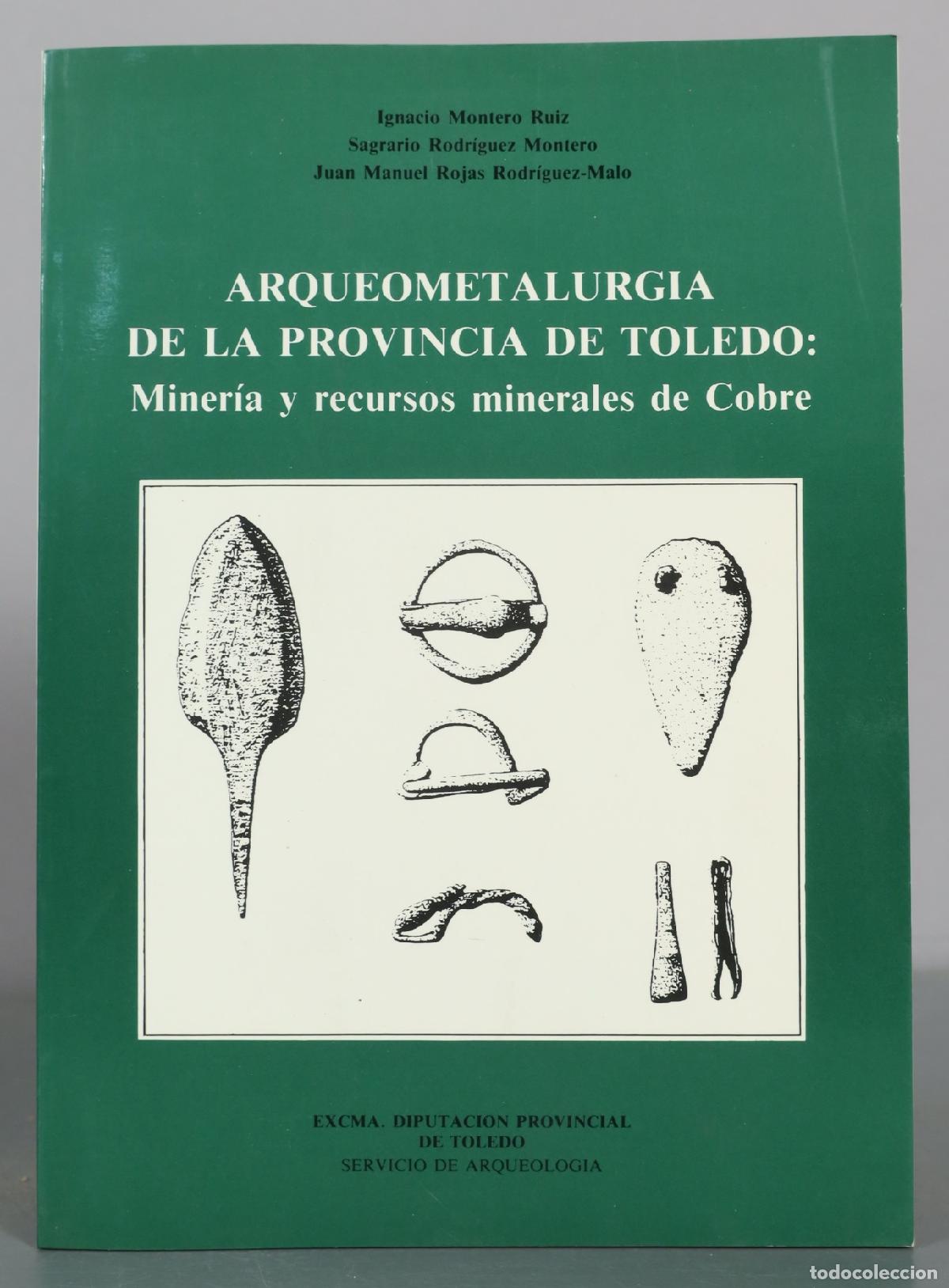 Libros de segunda mano: Arqueometalurgia de la Provincia de Toledo: Miner&iacute;a y recursos minerales de Cobre - Ignacio Montero