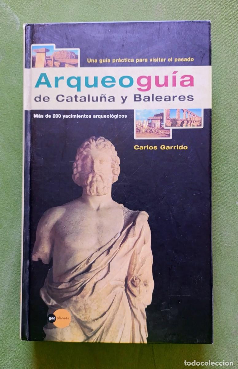 Libros de segunda mano: ARQUEOLOG&Iacute;A DE CATALU&Ntilde;A Y BALEARES - M&Aacute;S DE 200 YACIMIENTOS ARQUEOL&Oacute;GICOS - CARLOS GARRIDO.
