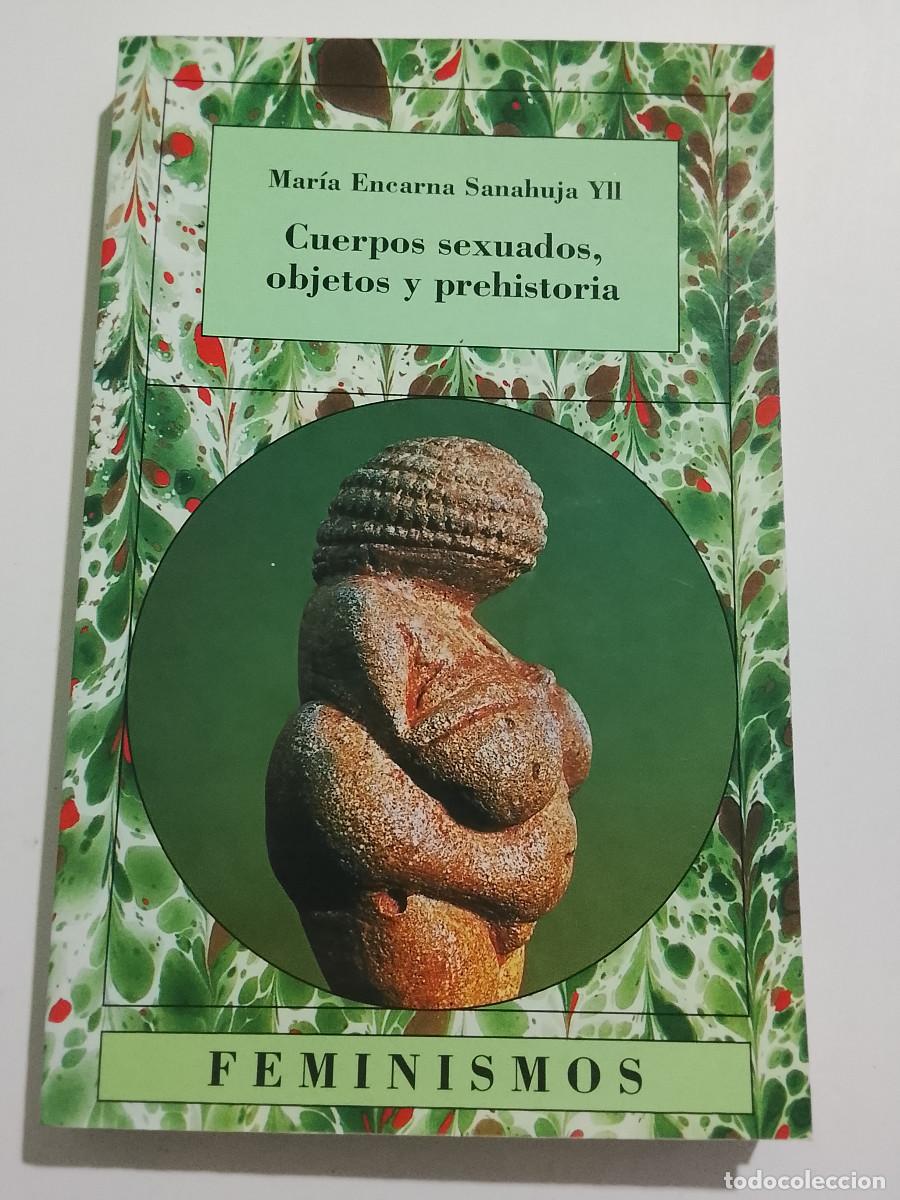 Libros de segunda mano: Mar&iacute;a Encarna Sanahuja Yll: Cuerpos sexuados, objetos y prehistoria (Ediciones C&aacute;tedra. Feminismos)