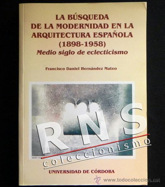 Livres d'occasion: B&Uacute;SQUEDA DE MODERNIDAD EN ARQUITECTURA ESPA&Ntilde;OLA 1898 1958 MEDIO SIGLO DE ECLECTICISMO LIBRO ARTE