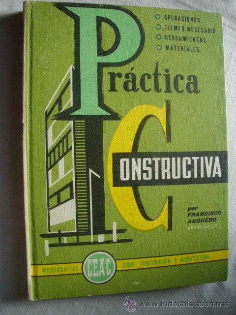 Libros de segunda mano: PR&Aacute;CTICA CONSTRUCTIVA. ARQUERO, Francisco. 1966 - Foto 1