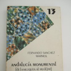 Libros de segunda mano: ANDALUCIA MONUMENTAL - DE LA MEZQUITA AL MUDEJAR - ARTE - FERNANDO SANCHEZ MARMOL - 1985 - RUSTICA