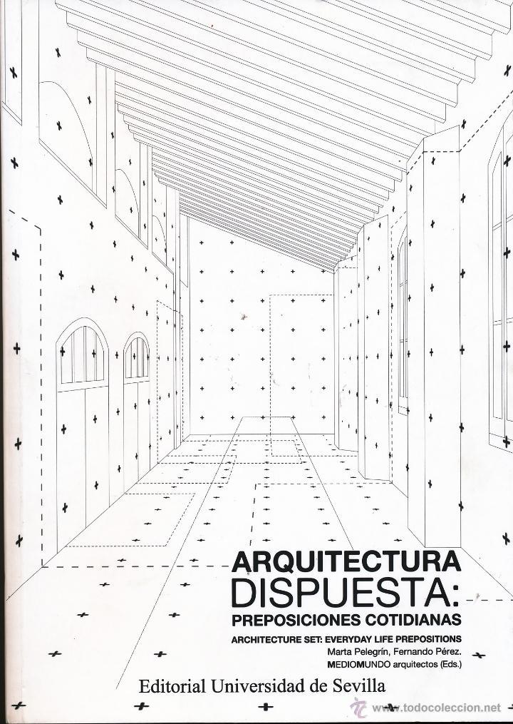 Livres d'occasion: Arquitectura dispuesta: preposiciones cotidianas, Marta Pelegr&iacute;n Fernando P&eacute;rez y Mediomundo arquite