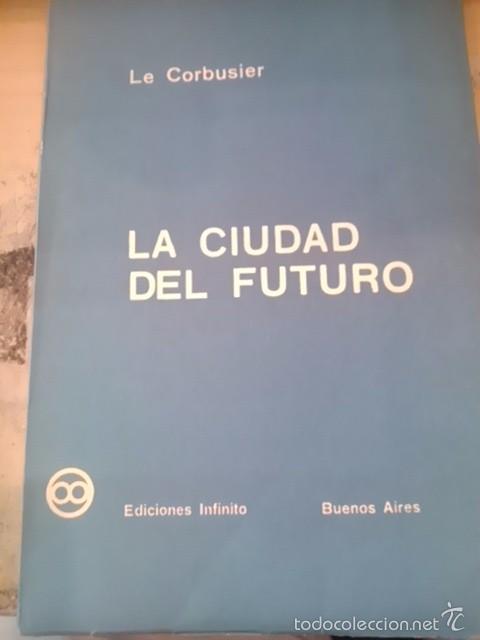 Libros de segunda mano: Le Corbusier: LA CIUDAD DEL FUTURO (Buenos aires, 1962)