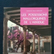 Libros de segunda mano: LES POSSESSIONS MALLORQUINES DE L'ARXIDUC, SEBASTIA TRIAS MERCANT. Lote 59514591