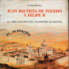 Libros de segunda mano: JUAN BAUTISTA DE TOLEDO Y FELIPE II (JAVIER RIVERA 1984) SIN USAR, DAÑADO. Lote 166099118