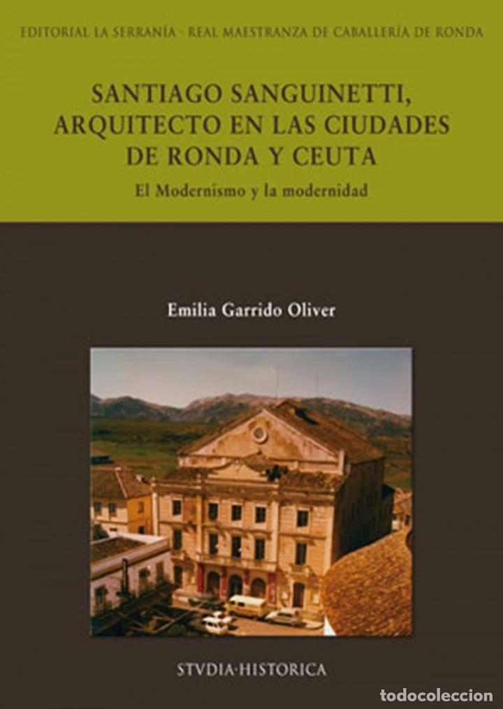 Libros de segunda mano: Santiago Sanguinetti, arquitecto en las ciudades de Ronda y Ceuta. El Modernismo y la modernidad