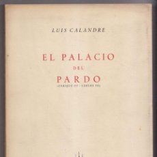 Libros de segunda mano: LUIS CALANDRE. EL PALACIO DEL PARDO. 1953 DEDICATORIA AUTÓGRAFA. EDICIÓN DE 350 EJEMPLARES NUMERADOS