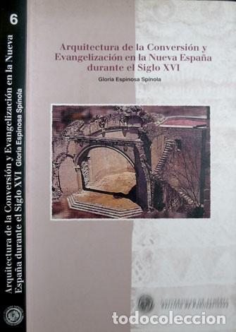 Second hand books: ESPINOSA SP&Iacute;NOLA, Gloria. Arquitectura de la conversi&oacute;n y evangelizaci&oacute;n en la Nueva Espa&ntilde;a... 1998.