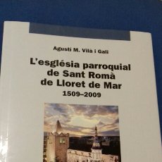 Libros de segunda mano: L'ESGLÉSIA DE SANT ROMÀ DE LLORET DE MAR. 1509-2009. AGUSTÍ M. VILÀ I GALÍ. 2011.