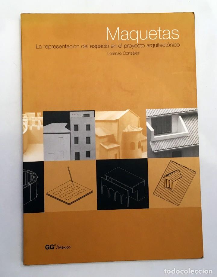 Libros de segunda mano: MAQUETAS, LA REPRESENTACI&Oacute;N DEL ESPACIO EN EL PROYECTO ARQUITECT&Oacute;NICO - LORENZO CONSALEZ - ARQUITECT - Foto 1