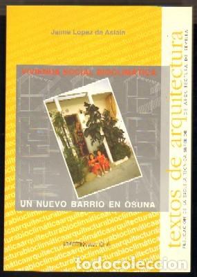 Libri di seconda mano: ARQUITECTURA,4.VIVIENDA SOCIAL BIOCLIM&Aacute;TICA.UN NUEVO BARRIO EN OSUNA.L&Oacute;PEZ DE ASIAIN,JAIME. ANS-634