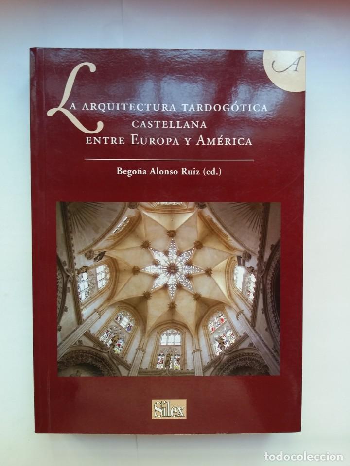 Livres d'occasion: LA ARQUITECTURA TARDOGOTICA ENTRE EUROPA Y AMERICA - BEGO&Ntilde;A ALONSO RUIZ - SILEX 2011