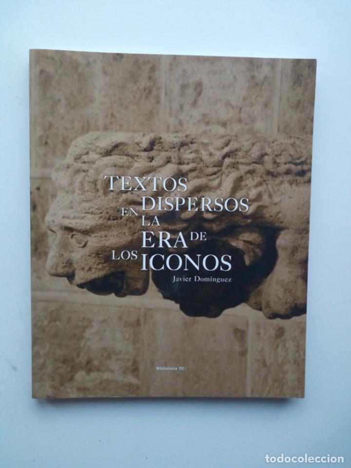 Libros de segunda mano: TEXTOS DISPERSOS EN LA ERA DE LOS ICONOS - JAVIER DOM&Iacute;NGUEZ - Foto 1