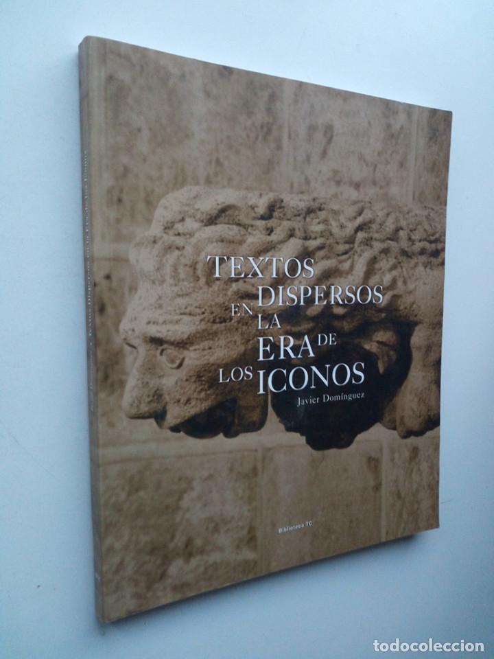 Libros de segunda mano: TEXTOS DISPERSOS EN LA ERA DE LOS ICONOS - JAVIER DOM&Iacute;NGUEZ - Foto 2