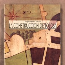 Libros de segunda mano: LA CONSTRUCCIÓN DE TOLOSA. ANGEL MARTIN RAMOS. COLEGIO OFICIAL DE ARQUITECTOS VASCO-NAVARRO 1993