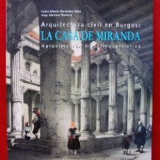 Libros de segunda mano: ARQUITECTURA CIVIL EN BURGOS: LA CASA DE MIRANDA. APROXIMACIÓN HISTÓRICO - ARTÍSTICA. AÑO: 2008.. Lote 191782967