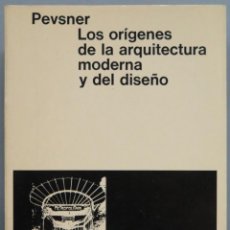 Libros de segunda mano: LOS ORIGENES DE LA ARQUITECTURA MODERNA Y DEL DISEÑO. PEVSNER