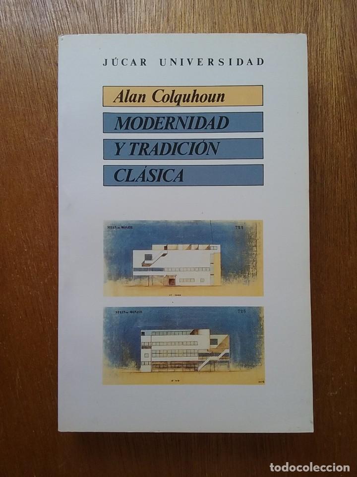 Libri di seconda mano: MODERNIDAD Y TRADICION CLASICA, ALAN COLQUHOUN, JUCAR UNIVERSIDAD, ARQUITECTURA