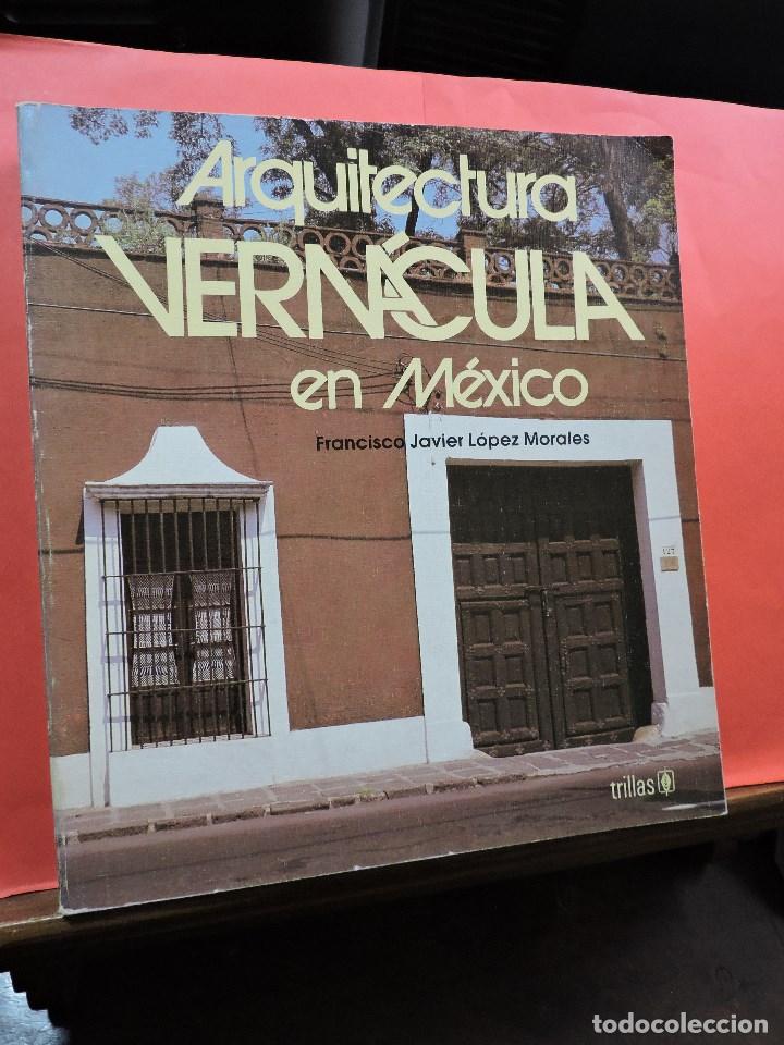Libros de segunda mano: Arquitectura Vern&aacute;cula en M&eacute;xico. L&Oacute;PEZ MORALES, Fco. Javier. Editorial Trillas. M&eacute;xico 1988.