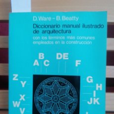 Libros de segunda mano: DICCIONARIO MANUAL ILUSTRADO DE ARQUITECTURA. D. WARE Y B. BEATTY. EDIT. GUSTAVO GILI. BCN, 1977