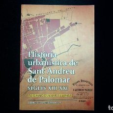 Libros de segunda mano: HISTÒRIA URBANÍSTICA DE SANT ANDREU DEL PALOMAR, SEGLES XIII-XXI. ANDREU MARFULL I PUJADAS