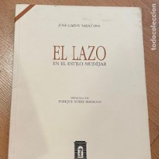 Libri di seconda mano: EL LAZO EN EL ESTILO MUDEJAR, JOSE GALIAY SARAÑANA. Lote 233202640